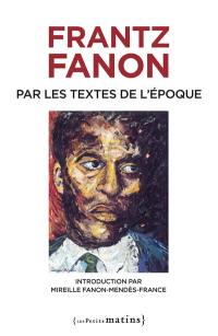 Frantz Fanon par les textes de l'époque