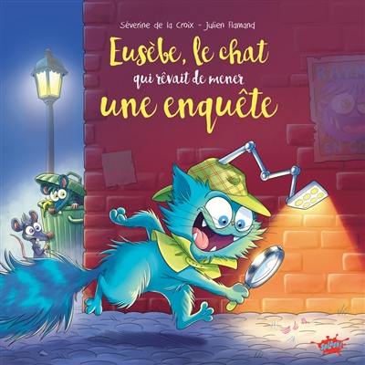 Eusèbe, le chat qui rêvait de résoudre une enquête Eusèbe, le chat qui rêvait de résoudre une enquête