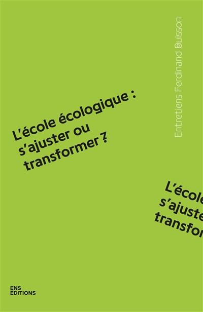L'école écologique : s'ajuster ou transformer ? L'école écologique : s'ajuster ou transformer ?