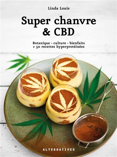 Super chanvre & CBD : botanique, culture, bienfaits : + 50 recettes hyperprotéinées Super chanvre & CBD : botanique, culture, bienfaits : + 50 recettes hyperprotéinées