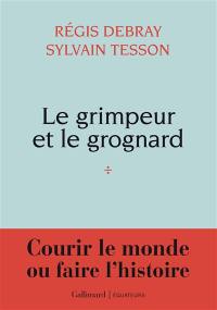 Le grimpeur et le grognard : courir le monde ou faire l'histoire