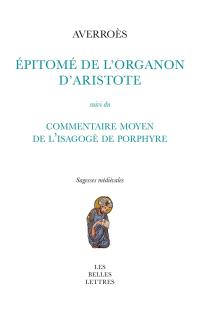 Epitomé de l'Organon d'Aristote. Commentaire moyen de l'Isagogè de Porphyre