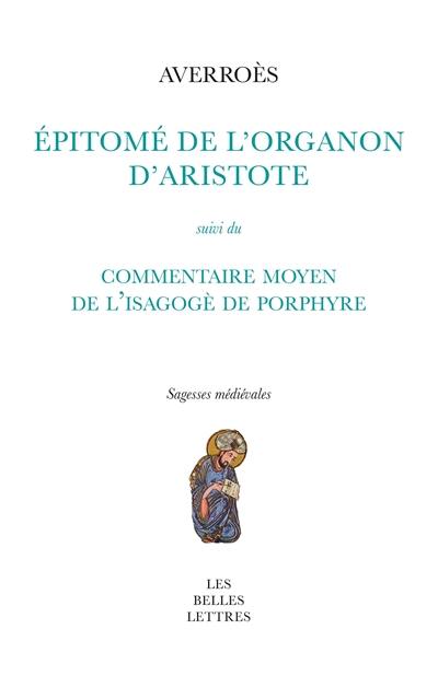 Epitomé de l'Organon d'Aristote. Commentaire moyen de l'Isagogè de Porphyre