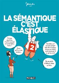 La sémantique c'est élastique. Vol. 2