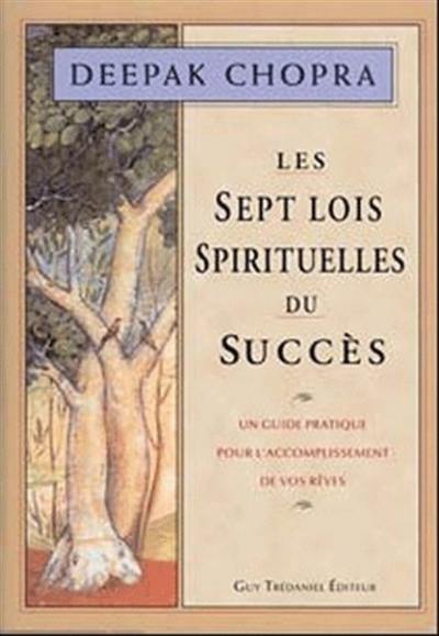 Les sept lois spirituelles du succès : un guide pratique d'accomplissement de vos rêves Les sept lois spirituelles du succès : un guide pratique d'accomplissement de vos rêves