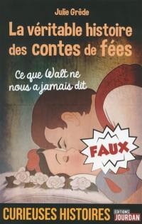 La véritable histoire des contes de fées : ce que Walt ne nous a jamais dit