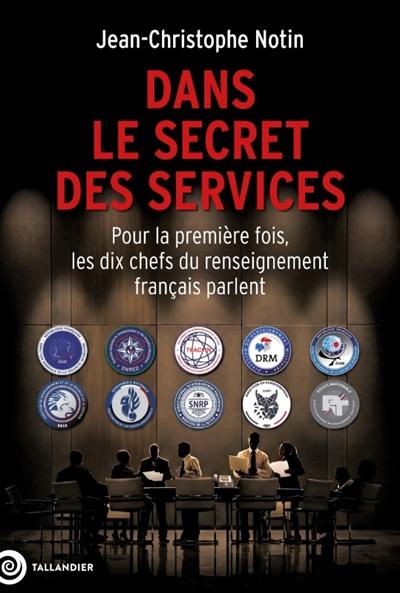 Dans le secret des services : pour la première fois, les dix chefs du renseignement français parlent