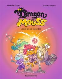 Dragon Mouss. Vol. 1. Lanceurs de légendes