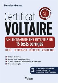 Certificat Voltaire : un entraînement intensif en 15 tests corrigés : dictée, orthographe, rédaction, vocabulaire