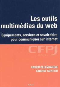 Les outils multimédias du Web : équipements, services et savoir-faire pour communiquer sur Internet