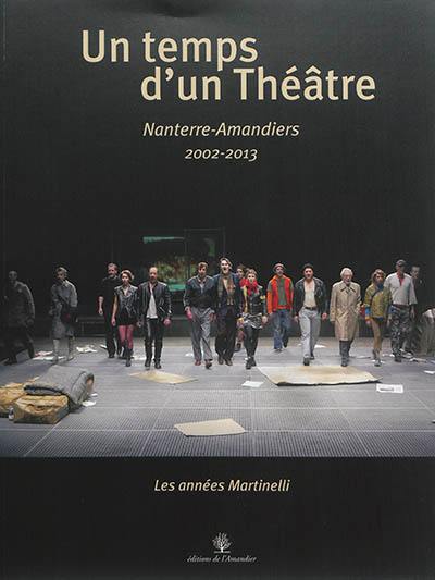 Un temps d'un théâtre : les années Martinelli à Nanterre, 2002-2013