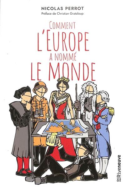Comment l'Europe a nommé le monde Comment l'Europe a nommé le monde