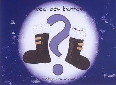 Avec des bottes... Avec des bottes...