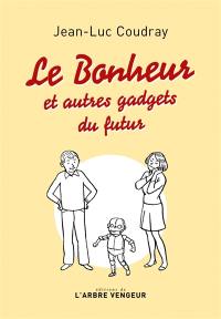 Le bonheur : et autres gadgets du futur