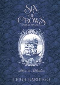 Six of crows. Sombre rivage : lettres de Ketterdam