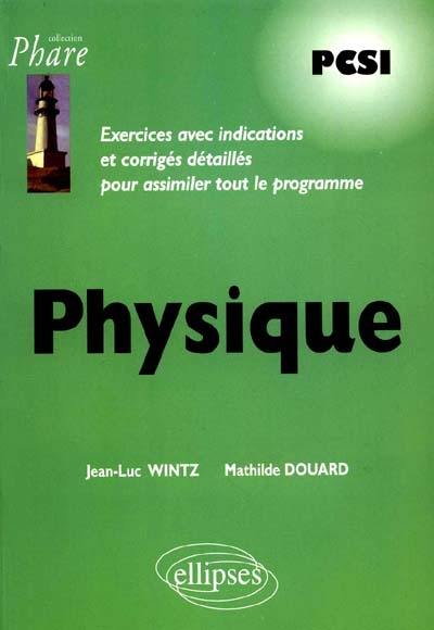 Physique : PCSI : exercices avec indications et corrigés détaillés pour assimiler tout le programme Physique : PCSI : exercices avec indications et corrigés détaillés pour assimiler tout le programme