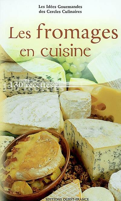 Les fromages en cuisine : 130 recettes faciles à réaliser Les fromages en cuisine : 130 recettes faciles à réaliser