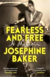 Fearless and Free : Josephine Baker, A Memoir