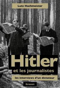 Hitler et les journalistes : les interviews d'un dictateur