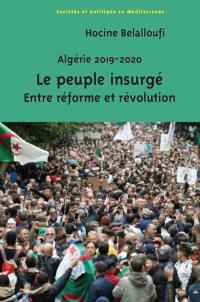Algérie 2019-2020 : le peuple insurgé : entre réforme et révolution Algérie 2019-2020 : le peuple insurgé : entre réforme et révolution