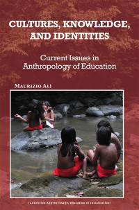 Cultures, knowledge, and identities : current issues in anthropology of education
