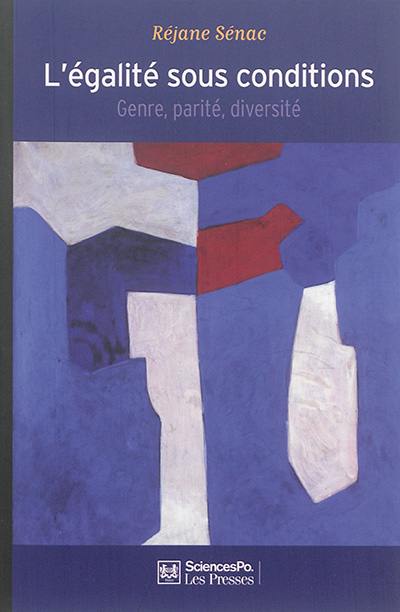 L'égalité sous conditions : genre, parité, diversité L'égalité sous conditions : genre, parité, diversité