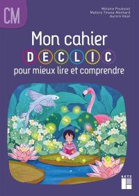 Mon cahier Déclic pour mieux lire et comprendre, CM