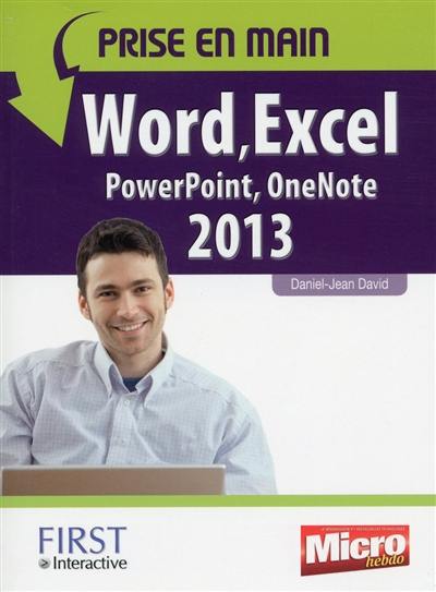 Prise en main Word, Excel, PowerPoint, Outlook, OneNote 2013 Prise en main Word, Excel, PowerPoint, Outlook, OneNote 2013