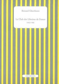 Le Club des libraires de France : 1953-1966. Catalogue des ouvrages publiés par le Club des libraires de France