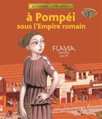A Pompéi sous l'Empire romain : Flavia, Pompéi, An 79 A Pompéi sous l'Empire romain : Flavia, Pompéi, An 79
