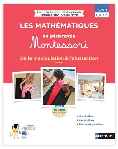 Les mathématiques en pédagogie Montessori : de la manipulation à l'abstraction : cycle 1, cycle 2