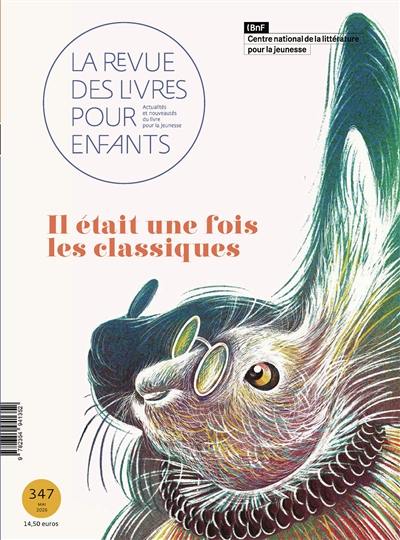 Revue des livres pour enfants (La), n° 347. Il était une fois les classiques