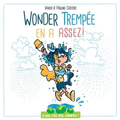 C'est pas des salades. Wonder Trempée en a assez !