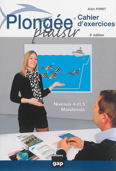 Plongée plaisir : cahier d'exercices : niveaux 4 et 5, monitorats