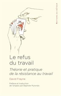 Le refus du travail : théorie et pratique de la résistance au travail