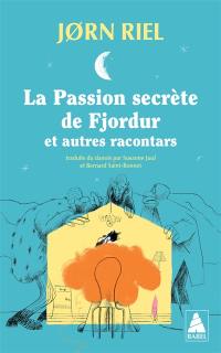 La passion secrète de Fjordur : et autres racontars La passion secrète de Fjordur : et autres racontars