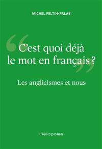 Les anglicismes et nous : c'est quoi déjà le mot en français ?