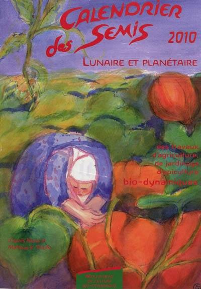 Calendrier des semis 2010 : lunaire et planétaire, des travaux d'agriculture, de jardinage, d'apiculture, bio-dynamiques : avec indications des jours favorables pour le jardinage, l'agriculture, la forêt et l'apiculture, tendances météorologiques. Supplément météorologique et astronomique