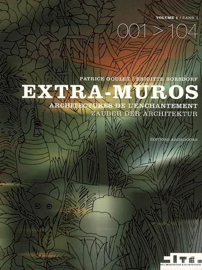 Extra-muros, architectures de l'enchantement. Vol. 1. Extra-muros, Zauber der Architektur. Vol. 1 Extra-muros, architectures de l'enchantement. Vol. 1. Extra-muros, Zauber der Architektur. Vol. 1