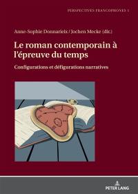 Le roman contemporain à l'épreuve du temps : configurations et défigurations narratives