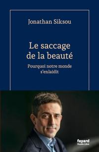 Le saccage de la beauté : pourquoi notre monde s'enlaidit