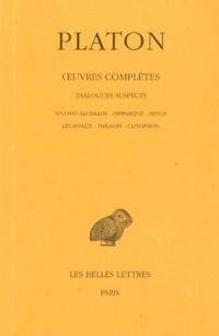 Oeuvres complètes. Vol. XIII, 2e partie. Dialogues suspects : Second Alcibiade, Hipparque, Minos, Les rivaux, Théagès, Clitophon
