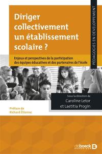 Diriger collectivement un établissement scolaire ? : enjeux et perspectives de la participation des équipes éducatives et des partenaires de l'école Diriger collectivement un établissement scolaire ? : enjeux et perspectives de la participation des équipes éducatives et des partenaires de l'école