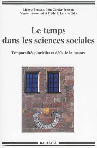 Le temps dans les sciences sociales : temporalités plurielles et défis de la mesure Le temps dans les sciences sociales : temporalités plurielles et défis de la mesure