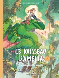 Le vaisseau d'Amelia. Vol. 2. Escale dans la jungle