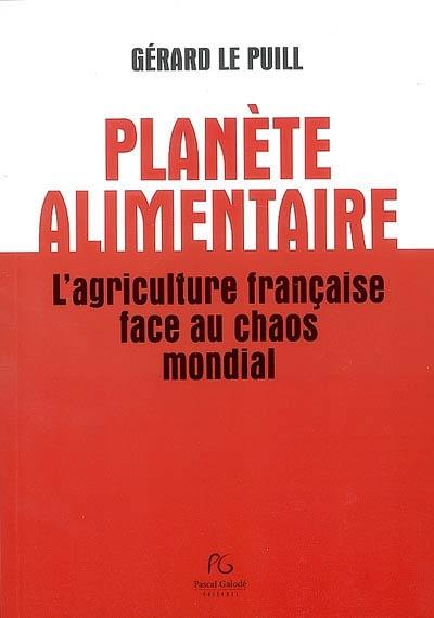Planète alimentaire : l'agriculture française face au chaos mondial Planète alimentaire : l'agriculture française face au chaos mondial