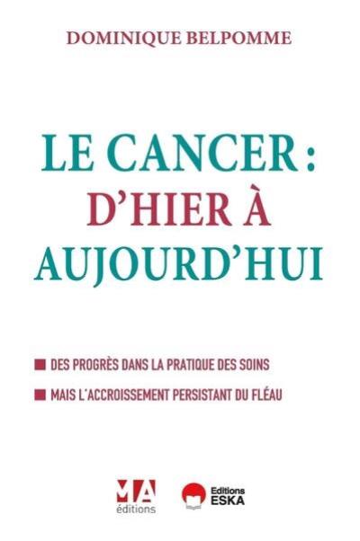 Le cancer : d'hier à aujourd'hui : des progrès dans la pratique des soins mais l'accroissement persistant du fléau