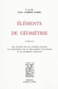 Eléments de géométrie : comprenant des notions sur les courbes usuelles, un complément sur le déplacement des figures et de nombreux exercices