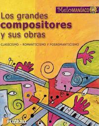 Los grandes compositores y sus obras : clasicismo, romanticismo y posromanticismo Los grandes compositores y sus obras : clasicismo, romanticismo y posromanticismo