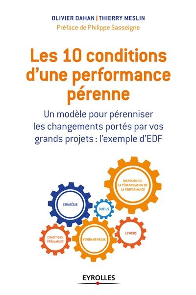 Les 10 conditions d'une performance pérenne : un modèle pour pérenniser les changements portés par vos grands projets : l'exemple d'EDF